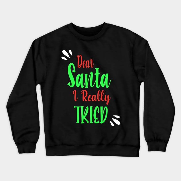 Dear Santa I really Tried - Perfect Christmas Gift For Crewneck Sweatshirt by WassilArt